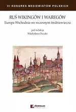 Ruś Wikingów i Waregów Europa Wschodnia we wczesnym średniowieczu