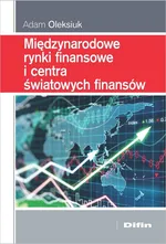 Międzynarodowe rynki finansowe i centra światowych finansów - Adam Oleksiuk