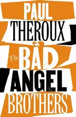 The Bad Angel Brothers - Paul Theroux