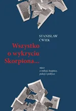 Wszystko o wykryciu Skorpiona… - Stanisław Ćwiek