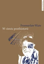 W cieniu posthistorii - Przemysław Wiatr