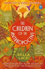 The Children of the Anthropocene - Bella Lack