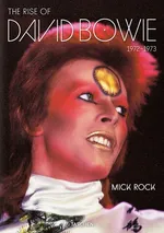 Mick Rock The Rise of David Bowie 1972-1973 - Michael Bracewell