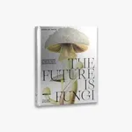 The Future is Fungi - Shu Yun