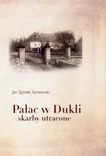 Pałac w Dukli - skarby utracone - Tarnowski Jan Spytek