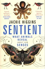 Sentient What Animals Reveal About Our Senses - Jackie Higgins