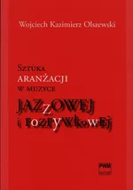 Sztuka aranżacji w muzyce jazzowej i rozrywkowej - Olszewski Wojciech Kazimierz
