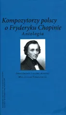 Kompozytorzy polscy o Fryderyku Chopinie Antologia - Mieczysław Tomaszewski