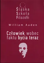 Śląska Szkoła Filozofii Człowiek wobec faktu bycia teraz - Auden William C.