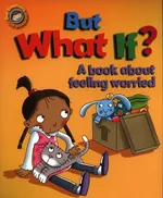 But What If? A book about feeling worried - Sue Graves