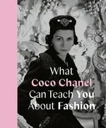 What Coco Chanel Can Teach You About Fashion - Caroline Young