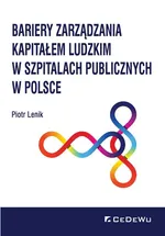 Bariery zarządzania kapitałem ludzkim w szpitalach publicznych w Polsce - Piotr Lenik