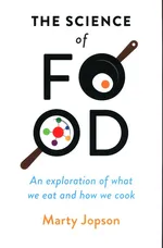 The Science of Food An Exploration - Marty Jopson