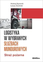 Logistyka w wybranych służbach mundurowych - Andrzej Szymonik