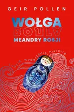 Wołga. Meandry Rosji - Geir Pollen