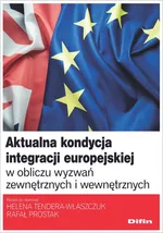 Aktualna kondycja integracji europejskiej w obliczu wyzwań zewnętrznych i wewnętrznych - Helena Tendera-Właszczuk
