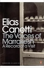 The Voices of Marrakesh: A Record of a Visit - Elias Canetti