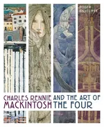 Charles Rennie Mackintosh and the Art of the Four - Roger Billcliffe