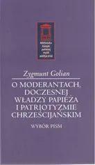O moderantach, doczesnej władzy papieża i patriotyzmie chrześcijańskim - Zygmunt Golian