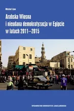 Arabska Wiosna i nieudana demokratyzacja w Egipcie w latach 2011-2015 - Michał Lipa