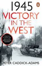 1945: Victory in the West - Peter Caddick-Adams