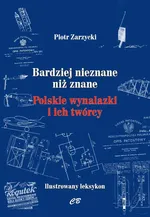 Bardziej nieznane niż znane Polskie wynalazki i ich twórcy - Piotr Zarzycki