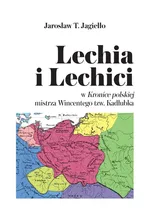 Lechia i Lechici - Jagiełło Jarosław T.