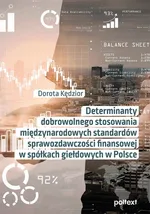 Determinanty dobrowolnego stosowania międzynarodowych standardów sprawozdawczości finansowej w spółkach giełdowych w Polsce - Dorota Kędzior