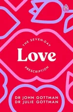 The Seven-Day Love Prescription - John Gottman
