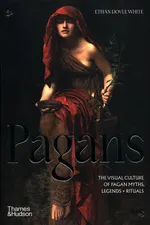 Pagans The Visual Culture of Pagan Myths, Legends and Rituals