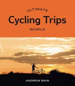 Ultimate Cycling Trips World - Andrew Bain
