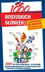 1000 rosyjskich słówek Ilustrowany słownik polsko-rosyjski rosyjsko-polski