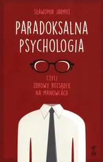 Paradoksalna Psychologia czyli zdrowy rozsądek na manowcach - Sławomir Jarmuż