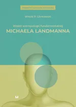 Wokół antropologii fundamentalnej Michaela Landmanna - Glinkowski Witold P.