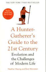 A Hunter-Gatherer's Guide to the 21st Century - Heather Heying