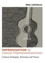 Improvisation for Classical, Fingerstyle and Jazz Guitar - Paul Costello