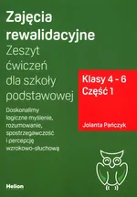 Zajęcia rewalidacyjne. Zeszyt ćwiczeń dla szkoły podstawowej Klasy 4-6 Część 1 - Jolanta Pańczyk