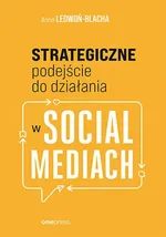 Strategiczne podejście do działania w social mediach - Anna Ledwoń