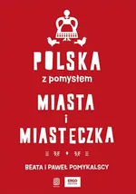 Polska z pomysłem. Miasta i miasteczka - Beata Pomykalska