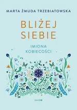 Bliżej siebie - Marta Żmuda-Trzebiatowska