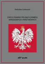 Status prawny polskich symboli narodowych i państwowych - Radosław Grabowski