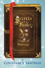 Secrets of a Healer - Magic of Massage - Constance Amoraa Santego