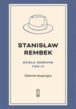 Dzieła zebrane tom 4 Dziennik okupacyjny - Stanisław Rembek