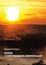 Eliasz i chrystianizm uniwersalny - Konrad Tomasz