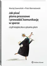 Jak pisać pisma procesowe i prowadzić komunikację w sporze. - Piotr Biernatowski