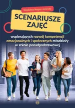 Scenariusze zajęć wspierających rozwój kompetencji emocjonalnych i społecznych młodzieży - Magdalena Wegner-Jezierska