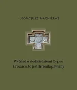 Wykład o słodkiej ziemi Cypru „Cronaca”, to jest Kroniką, zwany - Leoncjusz Machieras
