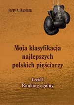 Moja klasyfikacja najlepszych polskich pięściarzy Część 1 Ranking ogólny - Jerzy Kulesza