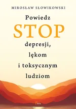 Powiedz STOP depresji, lękom i toksycznym ludziom - Mirosław Słowikowski