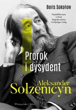 Prorok i dysydent - Boris Sołżenicyn